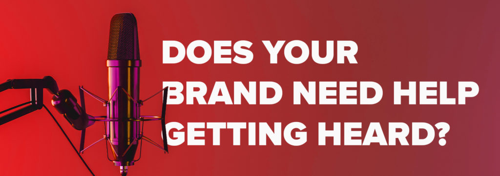 Graphic that reads: Does Your Brand Need Help Getting Heard?