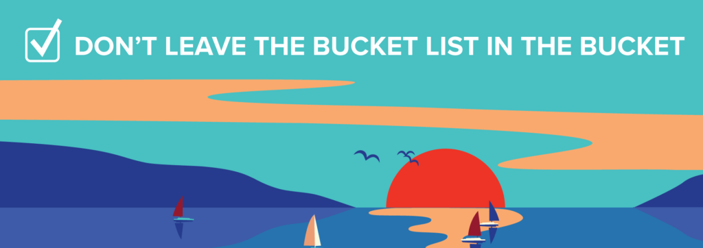 Header graphic that reads: Don't Leave the Bucket List in the Bucket